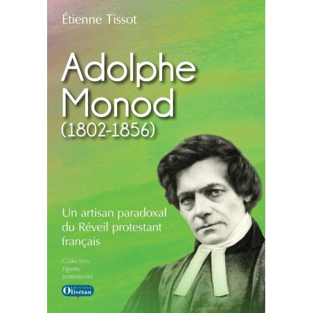 Adolphe Monod Un artisan paradoxal du Réveil protestant français