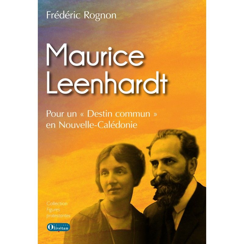 Maurice Leenhardt. Pour un "destin commun" en Nouvelle Calédonie