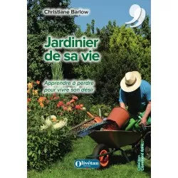 Jardinier de sa vie. Apprendre à perdre pour vivre son désir