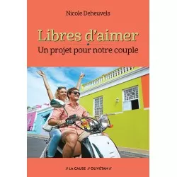 Libres d'aimer. Un projet pour notre couple