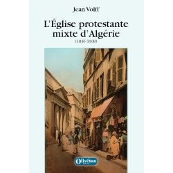 L'Eglise protestante mixte d'Algérie (1830-1908)