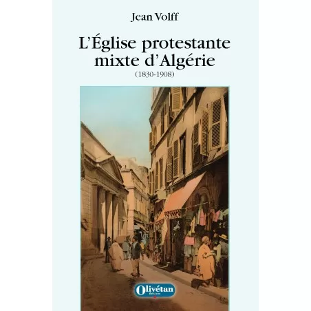L'Eglise protestante mixte d'Algérie (1830-1908) L'Eglise protestante mixte d'Algérie (1830-1908)