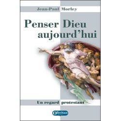 Penser Dieu aujourd'hui. Un regard protestant