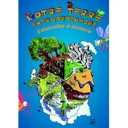 Notre terre extraordinaire. Dossier d'animation