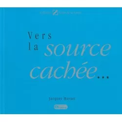 Vers la source cachée...