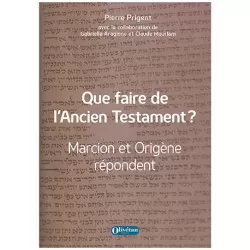 Que faire de l'Ancien Testament ? Marcion et Origène répondent