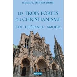 Les trois portes du christianisme. Foi Espérance Amour