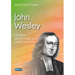 John Wesley. L'homme qui ne voulait pas perdre son temps
