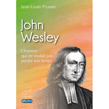 John Wesley - L'homme qui ne voulait pas perdre son temps