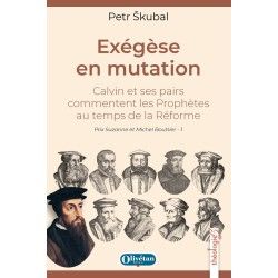 Exégèse en mutation - Calvin et ses pairs commentent les Prophètes au temps de la Réforme