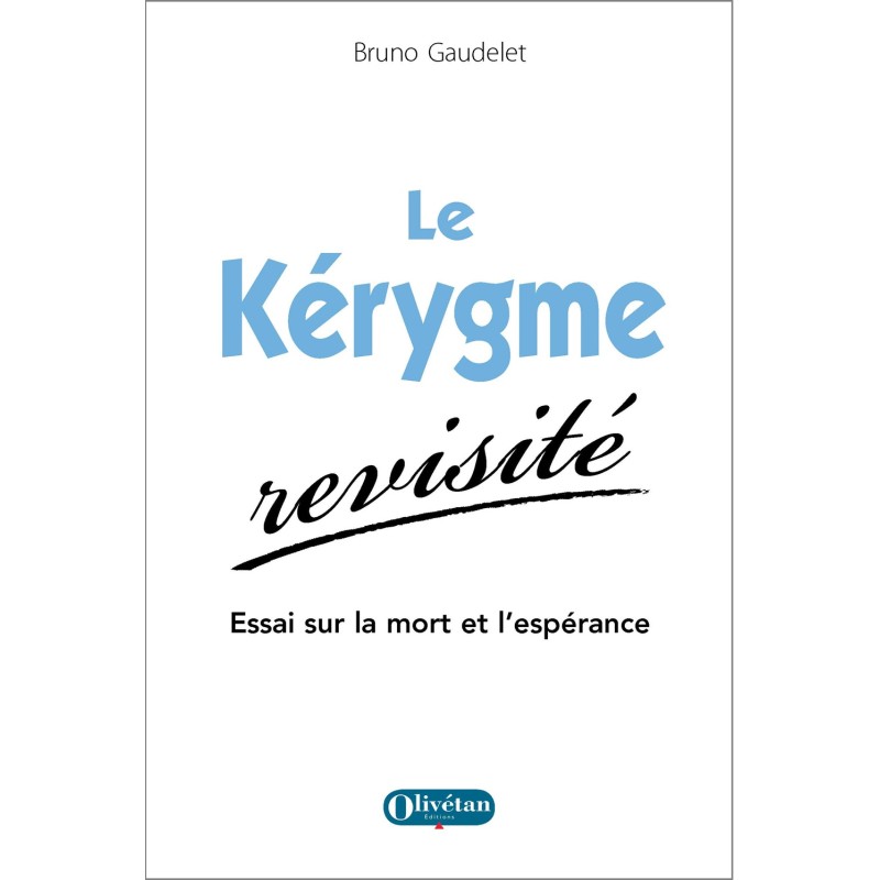 Le Kérygme revisité. Essai sur la mort et l'espérance