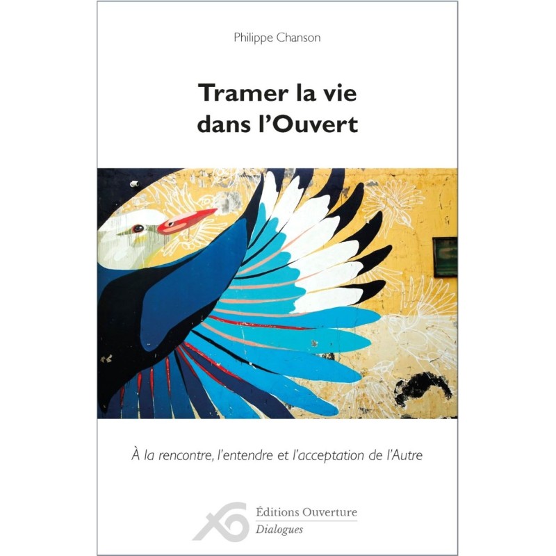 Tramer la vie dans l'Ouvert. A la rencontre, l'entendre et l'acceptation de l'Autre