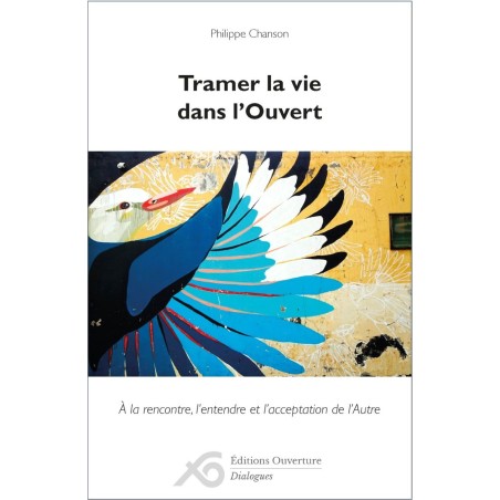 Tramer la vie dans l'Ouvert. A la rencontre, l'entendre et l'acceptation de l'Autre