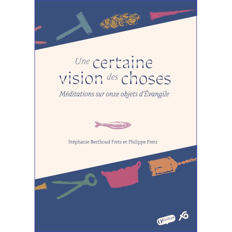 Une certaine vision des choses. Méditations sur onze objets d'Evangile