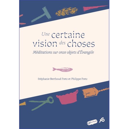 Une certaine vision des choses. Méditations sur onze objets d'Evangile