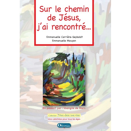 Sur le chemin de Jésus, j'ai rencontré ... En passant par l'évangile de Marc
