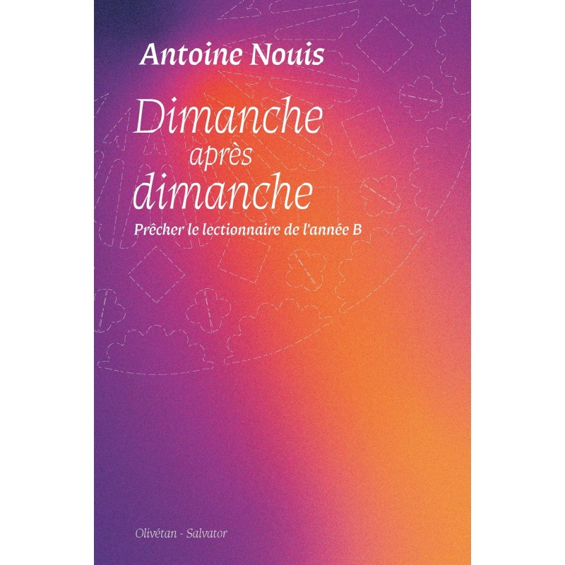 Dimanche après dimanche. Prêcher le lectionnaire de l'année B