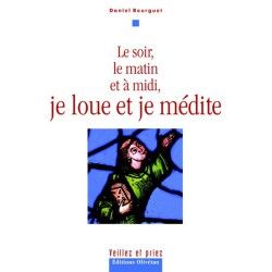 Le soir, le matin et à midi, je loue et je médite