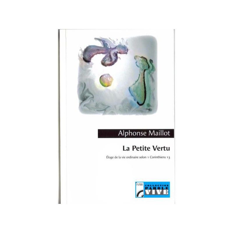 La Petite Vertu. Éloge de la vie ordinaire selon 1 Corinthiens 13