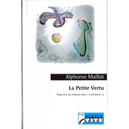 La Petite Vertu. Éloge de la vie ordinaire selon 1 Corinthiens 13