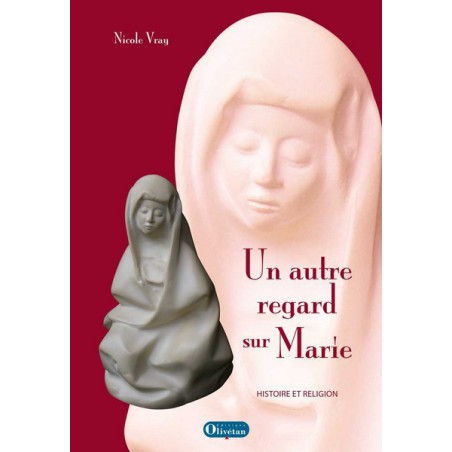 Un autre regard sur Marie. Histoire et religion.