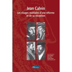 Jean Calvin - Les visages multiples d'une réforme et de sa réception