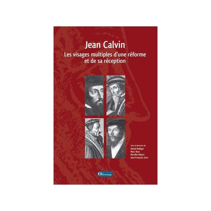 Jean Calvin - Les visages multiples d'une réforme et de sa réception