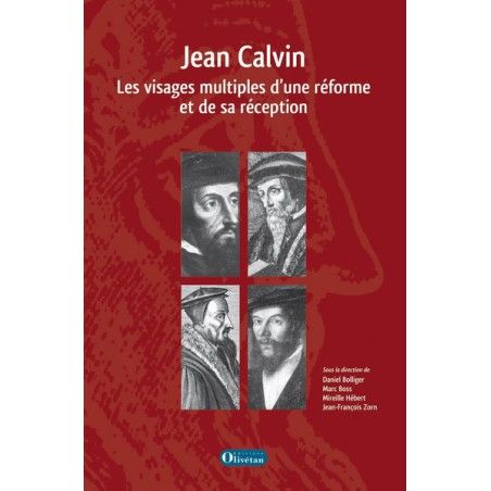 Jean Calvin - Les visages multiples d'une réforme et de sa réception