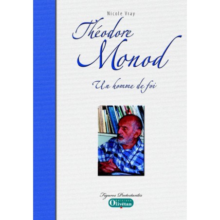 Théodore Monod - Un homme de foi