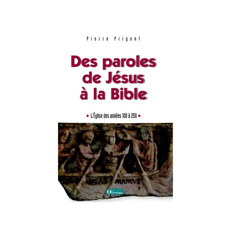 Des paroles de Jésus à la Bible - L'Église des années 100 à 250