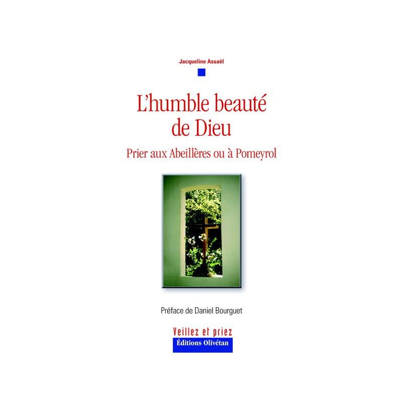 L’humble beauté de Dieu. Prier aux Abeillères ou à Pomeyrol