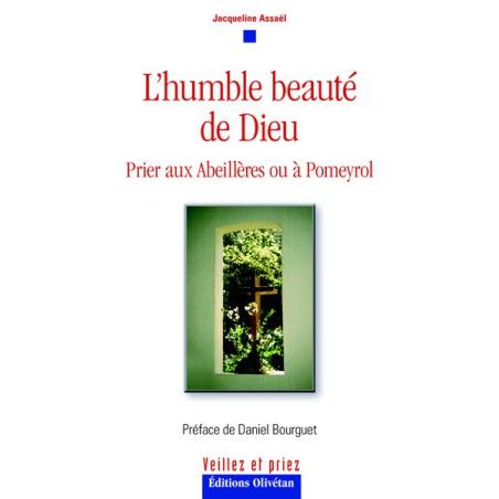 L’humble beauté de Dieu. Prier aux Abeillères ou à Pomeyrol