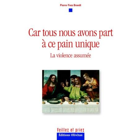 Car tous nous avons part à ce pain unique. La violence assumée