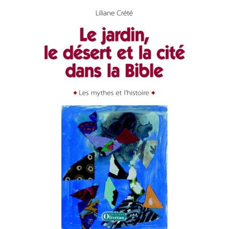 Le jardin, le désert et la cité dans la Bible : les mythes et l’histoire