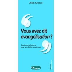 Vous avez dit évangélisation ? Quelques réflexions pour une Eglise de témoins