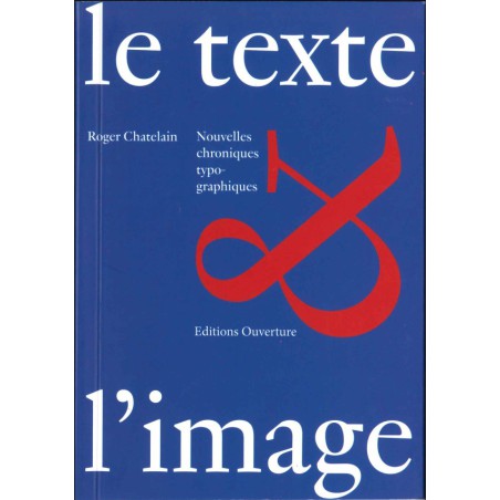 Le texte & l'image Nouvelles chroniques typographiques