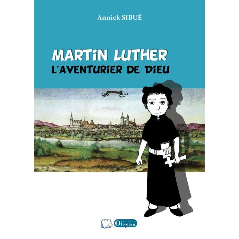 Martin Luther, l'aventurier de Dieu