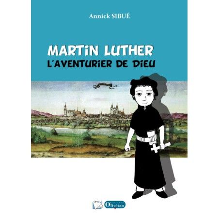 Martin Luther, l'aventurier de Dieu