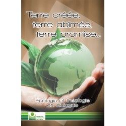 Terre créée, terre abîmée, terre promise... Écologie et théologie en dialogue