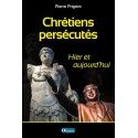 Chrétiens persécutés - Hier et aujourd\'hui