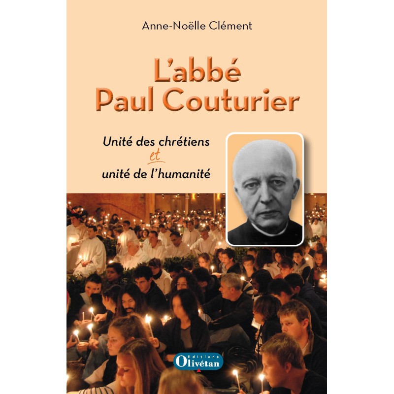 L'abbé Paul Couturier Unité des chrétiens et unité de l'humanité