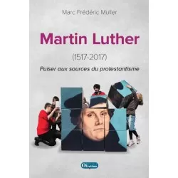 Martin Luther (1517-2017) Puiser aux sources du protestantisme