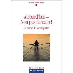 Aujourd'hui-Non pas demain ! La prière de Kierkegaard