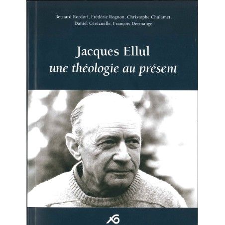 Jacques Ellul une théologie au présent