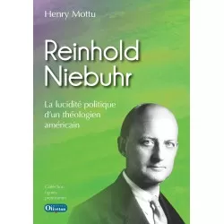 Reinhold Niebuhr La lucidité politique d'un théologien américain