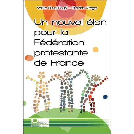 Un nouvel élan pour la Fédération Protestante de France Un nouvel élan pour la Fédération Protestante de France