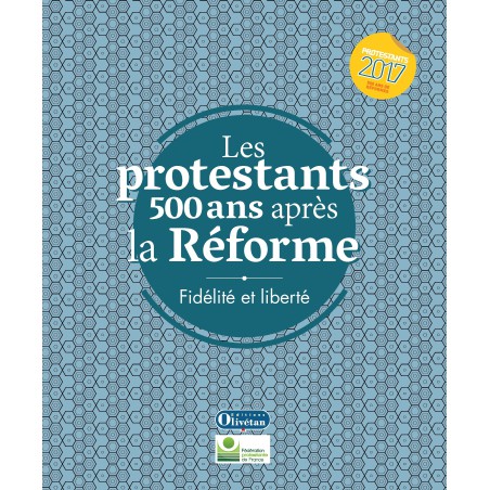 Les protestants 500 ans après la Réforme - Fidelité et libérté