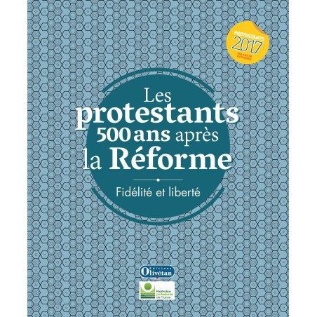 Les protestants 500 ans après la Réforme - Fidelité et libérté