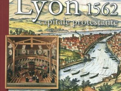 Lyon 1562, capitale protestante - Une histoire religieuse de Lyon à la Renaissance